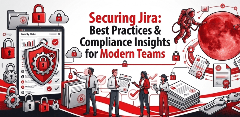 Securing Jira: Best Practices &amp; Compliance Insights for Modern Teams